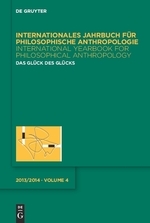 Das Glück des Glücks. Internationales Jahrbuch für Philosophische Anthropologie. Band 4